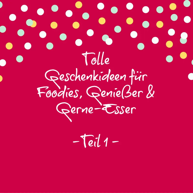 Geschenkideen für Foodies, Gerne-Esser & Genießer